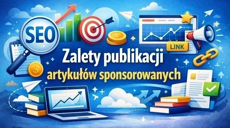Zalety publikacji artykułów sponsorowanych w 2026 roku